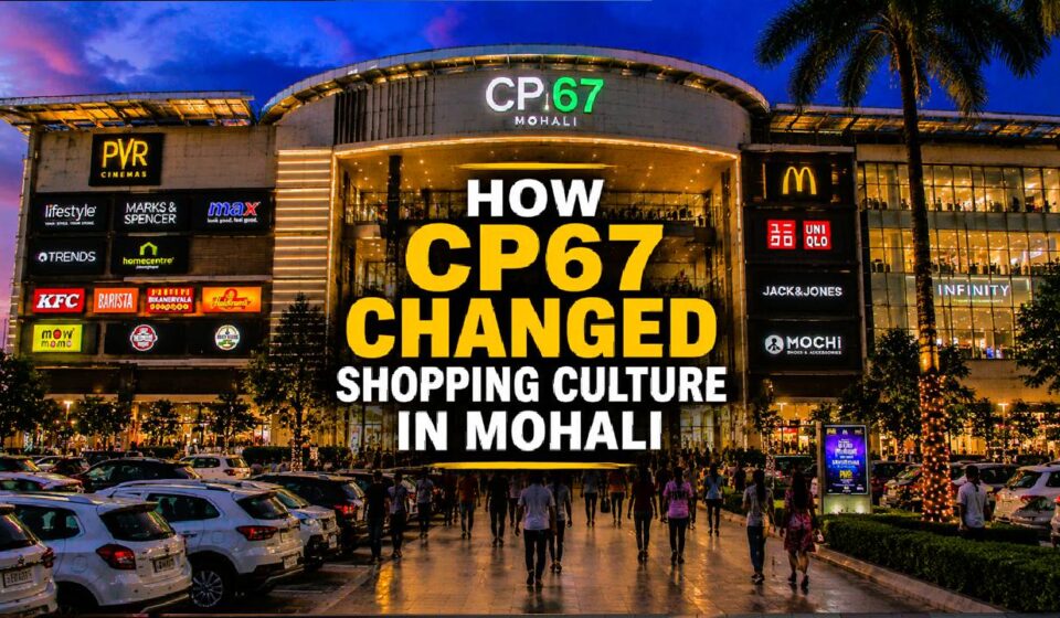 Before CP67, shopping in Mohali was mostly about errands.